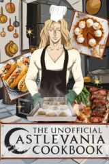 The Unofficial Castlevania Cookbook: 20 Recipes You Can Make In 30 Minutes Or Less Anime The Home Cook cover image