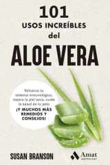 101 usos increíbles del aloe vera: Refuerza tu sistema inmunológico, repara la piel seca, cuida la salud de tu pelo ¡Y MUCHOS MÁS REMEDIOS Y CONSEJOS! cover image