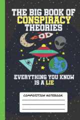 The Big Book Of Conspiracy Theories Everything You Know Is A Lie Composition Notebook: Alien Notebook For Kids, Unique Sci Fi Wide Ruled Composition Book With Funny Alien Design cover image