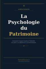 LA PSYCHOLOGIE DU PATRIMOINE: Comment l’argent touche à l’identité, à la peur, à la liberté et à la transmission. (French Edition) cover image
