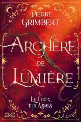 Archère de Lumière - Tome 1 : Le Choix des Armes cover image