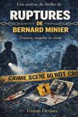 Une analyse du thriller de Ruptures de Bernard Minier: Trauma, enquête et vérité (French Edition) cover image