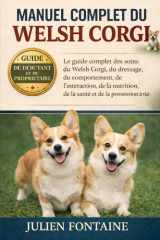 MANUEL COMPLET DU WELSH CORGI: Le guide complet des soins du Welsh Corgi, du dressage, du comportement, de l’interaction, de la nutrition, de la santé et de la possession à vie (French Edition) cover image