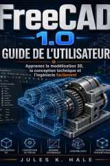 FREECAD 1.0 GUIDE DE L'UTILISATEUR: Apprenez la modélisation 3D, la conception technique et l'ingénierie facilement (French Edition) cover image