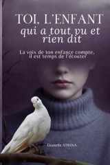 Toi. L'enfant qui a tout vu et rien dit. Livre: La voix de ton enfance compte. Il est temps de l'écouter. (French Edition) cover image