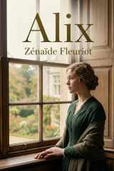 Alix: Le récit touchant d'Alix par Zénaïde Fleuriot, une histoire de famille et d'émancipation au XIXe siècle. (French Edition) cover image
