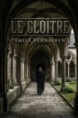 Le Cloître: Le drame de Verhaeren explore le pouvoir religieux dans une communauté monastique où un parricide cherche le repentir et la rédemption à ... au sein du cloître. (French Edition) cover image