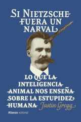 Si Nietzsche fuera un narval: Lo que la inteligencia animal nos enseña sobre la estupidez humana cover image