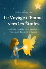 Le Voyage d’Emma vers les étoiles: Une histoire d’amitié entre un enfant et son animal, d’au revoir et d’espoir (French Edition) cover image