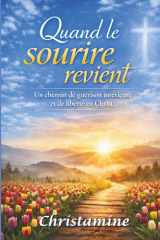 QUAND LE SOURIRE REVIENT: Un chemin de guérison intérieure et de liberté en Christ (French Edition) cover image