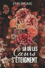 Là où les coeurs s'éteignent - Nouvelle édition: Certains coeurs se brisent en silence. D'autres éclatent en mille éclats. (French Edition) cover image