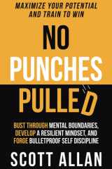 No Punches Pulled Bust Through Mental Boundaries, Develop a Resilient Mindset, and Forge Bulletproof Self Discipline cover image