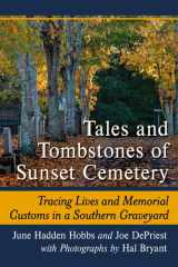 Tales and Tombstones of Sunset Cemetery Tracing Lives and Memorial Customs in a Southern Graveyard cover image