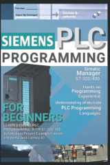 SIEMENS PLC PROGRAMMING FOR BEGINNERS: LEARN SIEMENS PLC PROGRAMMING WITH S7-300/400 Automating Project Examples inside TIA portal and Factory IO cover image