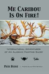 Me Caribou Is On Fire International Adventures of An Alaskan Hunting Guide cover image