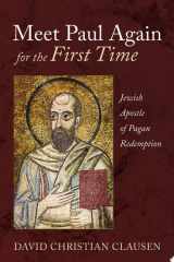 Meet Paul Again for the First Time Jewish Apostle of Pagan Redemption cover image