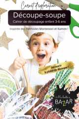 Découpe-soupe - Cahier de découpage enfant 3-6 ans - Inspirée des méthodes Montessori et Kumon !: Activité de Motricité Fine pour Enfants | Méthode ... - Lignes Droites, Courbes... (French Edition) cover image