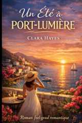 Un Été à Port-Lumière: Roman Feel-Good Romantique — Une histoire d’amour douce et lumineuse dans un lieu paradisiaque (French Edition) cover image