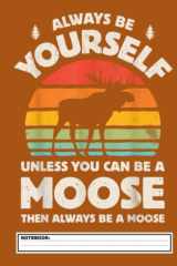 Always Be Yourself Unless You Can Be A Moose Retro Vintage Notebook: Outdoors Nature Moose | 120 College Ruled Pages: 8.5 x 11 in Blank Lined Journal ... ... school, students, homeschool and teachers cover image