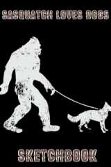 Sasquatch Bigfoot Big Foot loves Dogs - GIANT Sketchbook: 300 Blank Pages, 8.5 x 11 inches, Sketch Pad for Drawing, Doodling, Writing or Sketching cover image