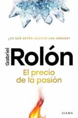 El Precio de la Pasión: ¿de Qué Están Hechos Los Héroes? / the Price of Passion cover image