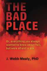 The Bad Place: Or, Everything You Always Wanted to Know about Hell, But Were Afraid to Ask cover image