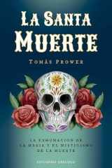 La Santa Muerte: La exhumación de la magia y el misticismo de la muerte (Spanish Edition) cover image