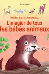 Agnelle, loutron, requineau... L'imagier de tous les bébés animaux cover image