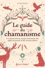Le guide du chamanisme: A la découverte du voyage chamanique, des objets de pouvoir et des animaux totems cover image