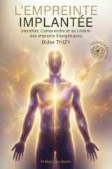 L’EMPREINTE IMPLANTÉE: Identifier, Comprendre et se Libérer des Implants Énergétiques (French Edition) cover image
