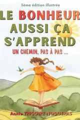 LE BONHEUR AUSSI CA S'APPREND: UN CHEMIN PAS A PAS (Bibliothèque de transformation humaine) (French Edition) cover image