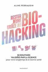 Rester jeune grâce au bio-hacking: 50 routines validées par la science pour vivre longtemps & en bonne santé cover image