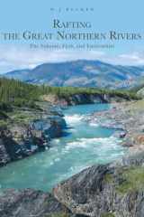 Rafting the Great Northern Rivers The Nahanni, Firth, and Tatshenshini cover image