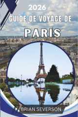 Guide de voyage de Paris 2026: Un guide complet pour les visites du Louvre, les balades sur la rive gauche et les escapades à Versailles et Giverny (French Edition) cover image