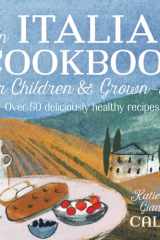 An Italian Cookbook for Children & Grown-ups: Over 50 deliciously healthy recipes cover image