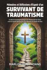 Mémoires et Réflexions d'Espoir d'un Survivant de Traumatisme: Un Récit Autobiographique de l’Humanité de l’Âme et de la Quête Spirituelle d’un Homme en Quête de Sens (French Edition) cover image