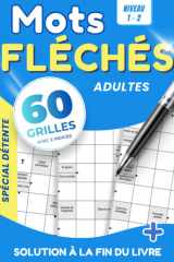 Mots Fléchés pour Adultes et Seniors | 60 Grilles Niveaux 1 et 2 | Entraînez la Mémoire et le Vocabulaire | + 1 Mot Enigme Caché par Grille | Format Détente (French Edition) cover image