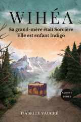 Wihéa - Sorcière ou Indigo: Quand Wihéa comprend que la mort de ses parents n’était pas un accident, ses perceptions deviennent dangereuses… et la vérité, impossible à ignorer. (French Edition) cover image