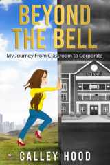 Beyond the Bell: My Journey From Classroom to Corporate cover image