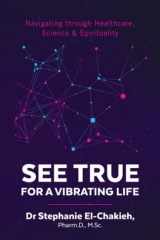 See True For a Vibrating Life Navigating Through Healthcare, Science & Spirituality cover image