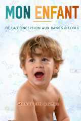 Mon enfant De la conception aux bancs d'école (French Edition) cover image