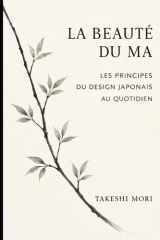 La beauté du Ma: Les principes du design japonais au quotidien — Espace, silence et pleine conscience pour une vie plus sereine (French Edition) cover image