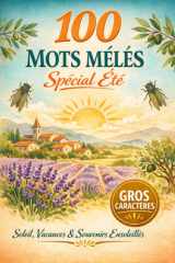 100 Mots Mêlés Spécial Été: Soleil, Vacances et Souvenirs Ensoleillés 100 grilles thématiques aux parfums de l'été français (French Edition) cover image
