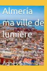 Almería ma ville de lumière: Histoire d'un coup de foudre de la préhistoire à nos jours. (French Edition) cover image