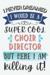 Choir Director Gifts: Lined Blank Notebook Journal for Choir Director, Funny Gift for Friends, Family, Coworkers cover image