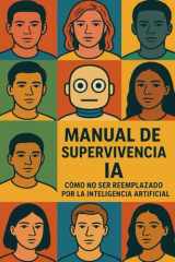 MANUAL DE SUPERVIVENCIA IA: Cómo No Ser Reemplazado por la Inteligencia Artificial (Y Mantener Tu Trabajo Sin Morir en el Intento) cover image