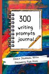 300 Writing Prompts Journal: Daily Journal With Prompts For Kids For Self Exploration (Creative Guided Journals For Kids) cover image