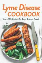 Lyme Disease Cookbook: Incredible Recipes for Lyme Disease Repair cover image
