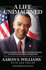 A Life Unimagined The Rewards of Mission-Driven Service in the Peace Corps and Beyond cover image
