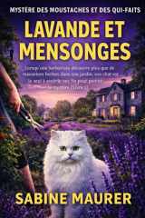 LAVANDE ET MENSONGES: Lorsqu'une herboriste découvre plus que de mauvaises herbes dans son jardin, son chat est le seul à avoir le nez fin pour percer le mystère (Livre 1) cover image